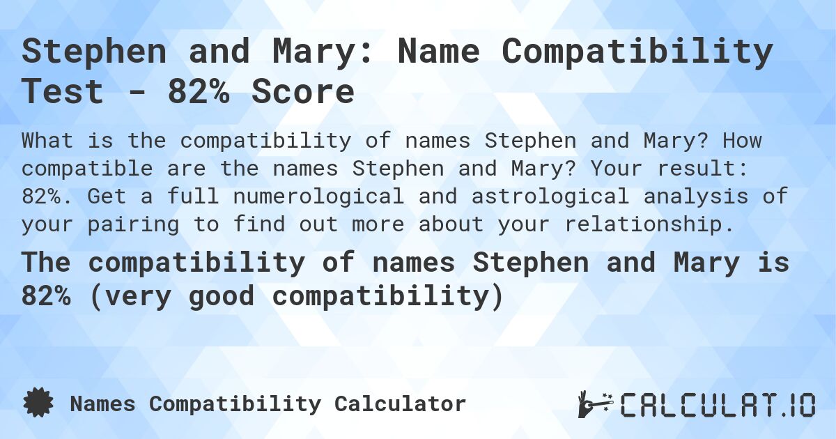 Stephen and Mary: Name Compatibility Test - 82% Score. How compatible are the names Stephen and Mary? Your result: 82%. Get a full numerological and astrological analysis of your pairing to find out more about your relationship.
