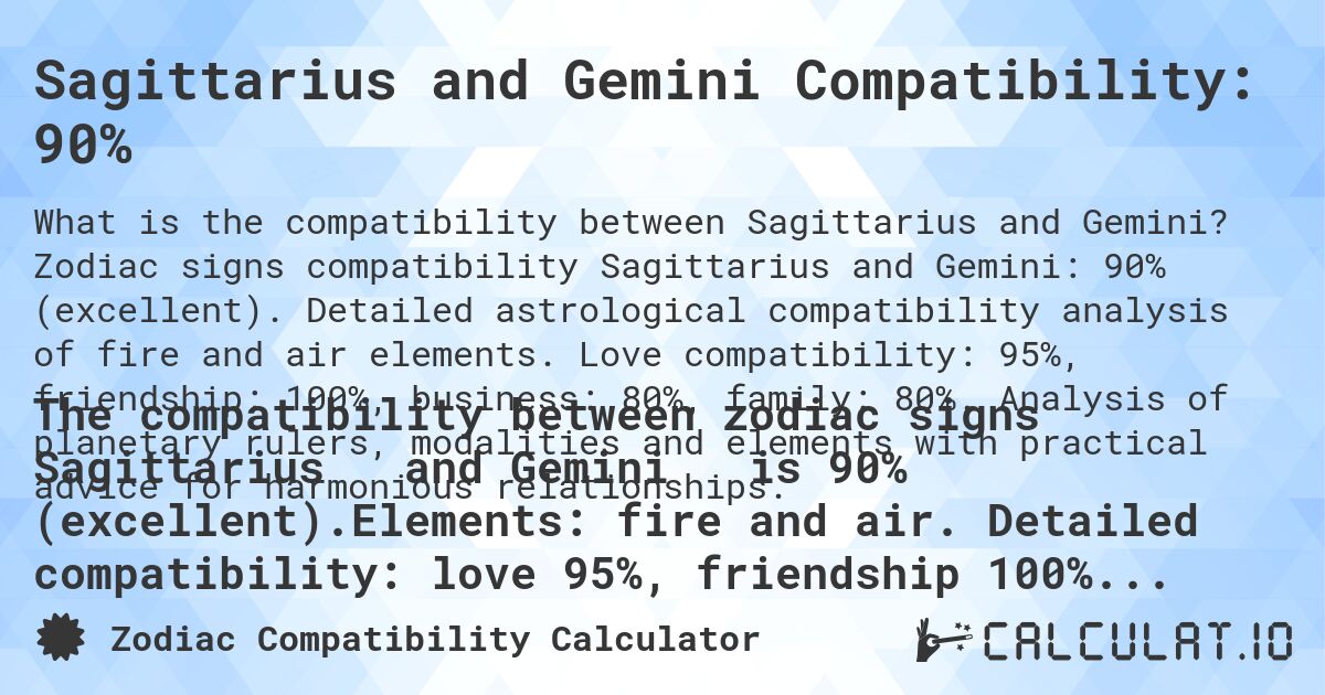 Sagittarius and Gemini Compatibility: 90%. Zodiac signs compatibility Sagittarius and Gemini: 90% (excellent). Detailed astrological compatibility analysis of fire and air elements. Love compatibility: 95%, friendship: 100%, business: 80%, family: 80%. Analysis of planetary rulers, modalities and elements with practical advice for harmonious relationships.