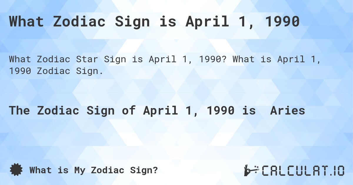What Zodiac Sign is April 1, 1990. What is April 1, 1990 Zodiac Sign.