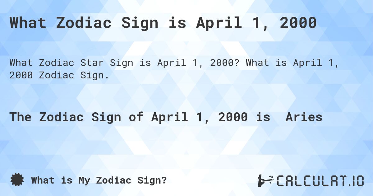 What Zodiac Sign is April 1, 2000. What is April 1, 2000 Zodiac Sign.
