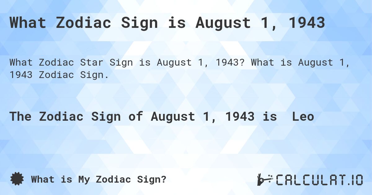 What Zodiac Sign is August 1, 1943. What is August 1, 1943 Zodiac Sign.