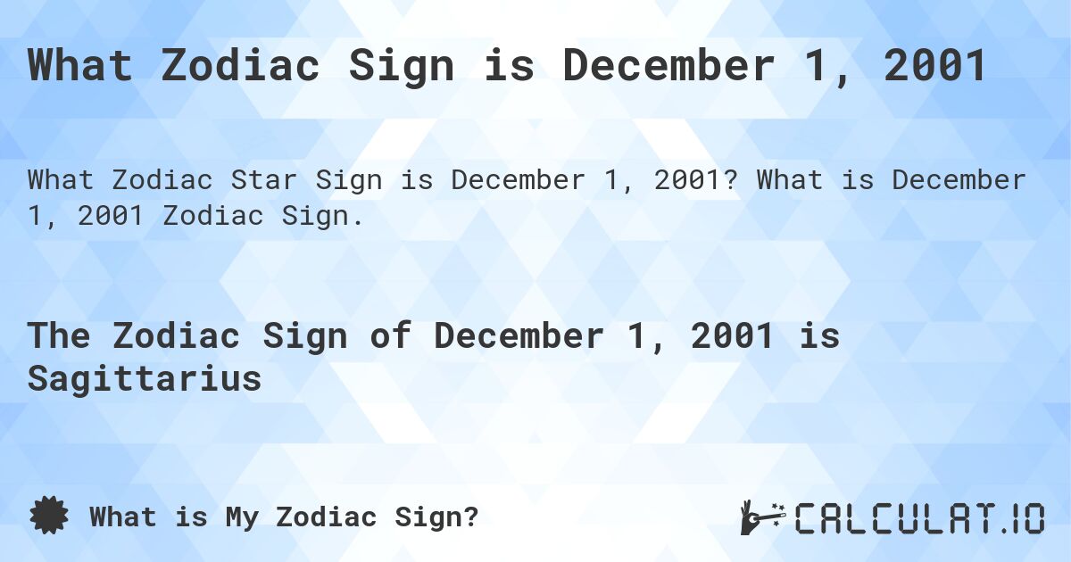 What Zodiac Sign is December 1, 2001. What is December 1, 2001 Zodiac Sign.