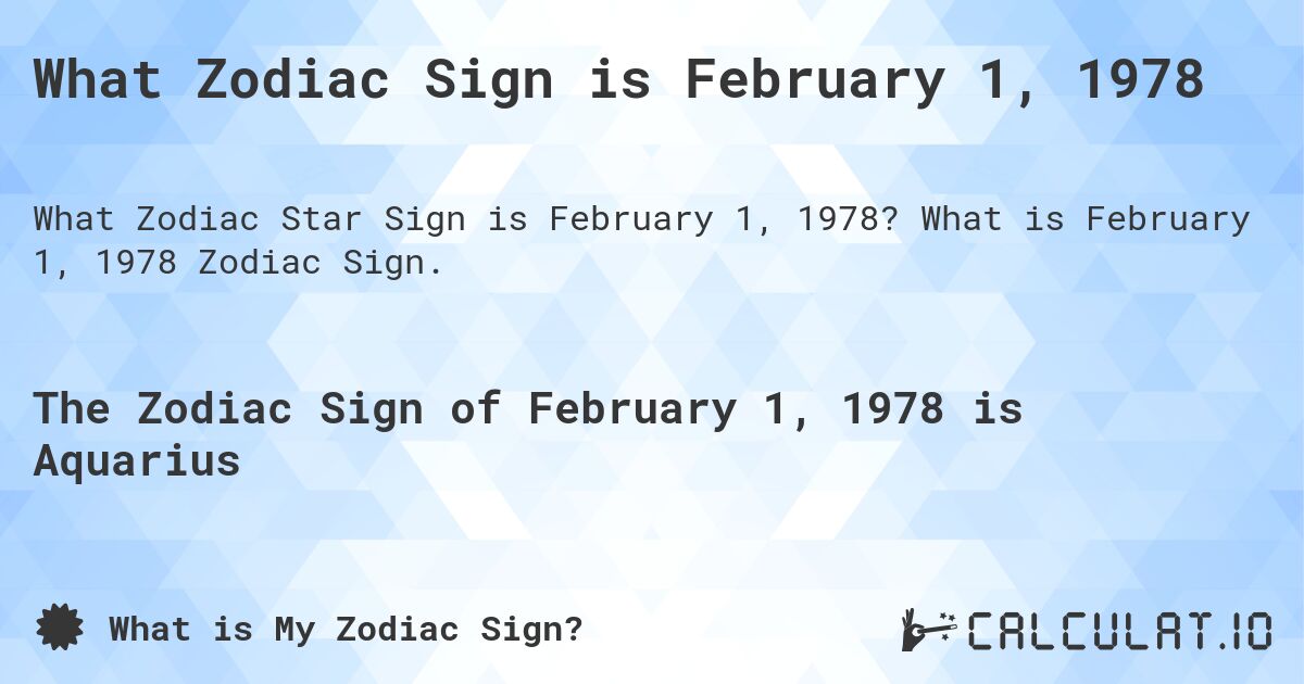 What Zodiac Sign is February 1, 1978. What is February 1, 1978 Zodiac Sign.