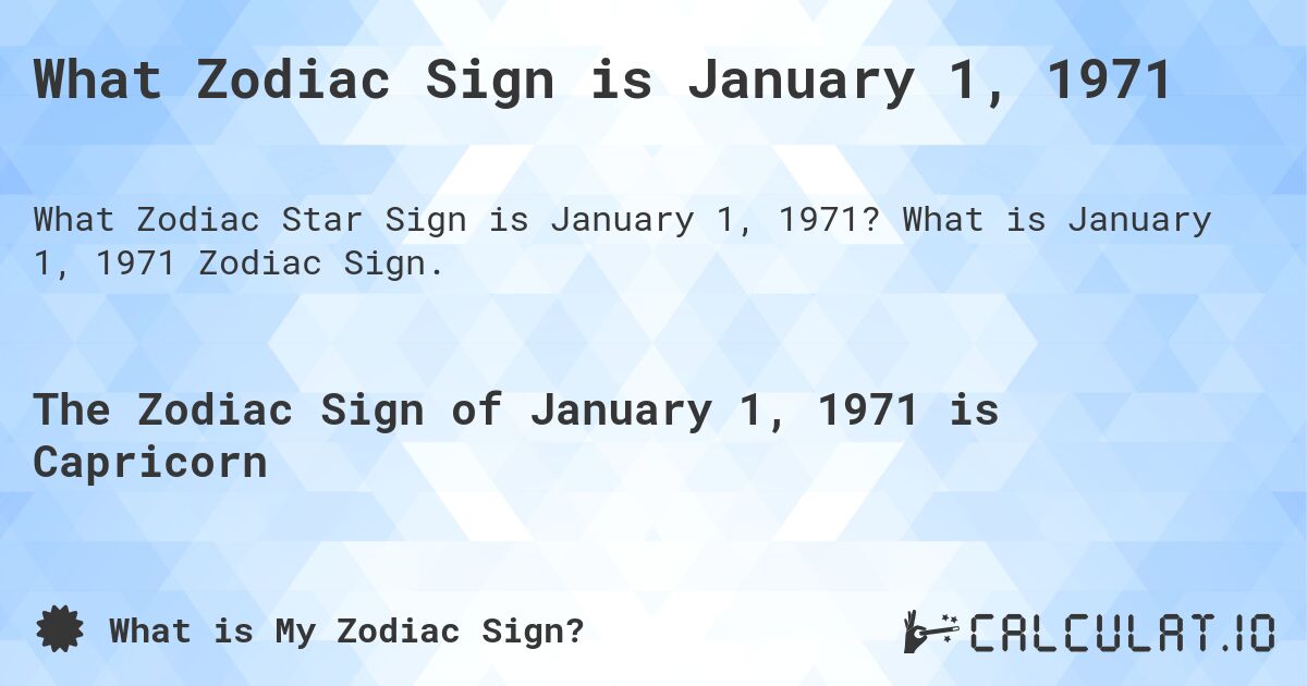 What Zodiac Sign is January 1, 1971. What is January 1, 1971 Zodiac Sign.