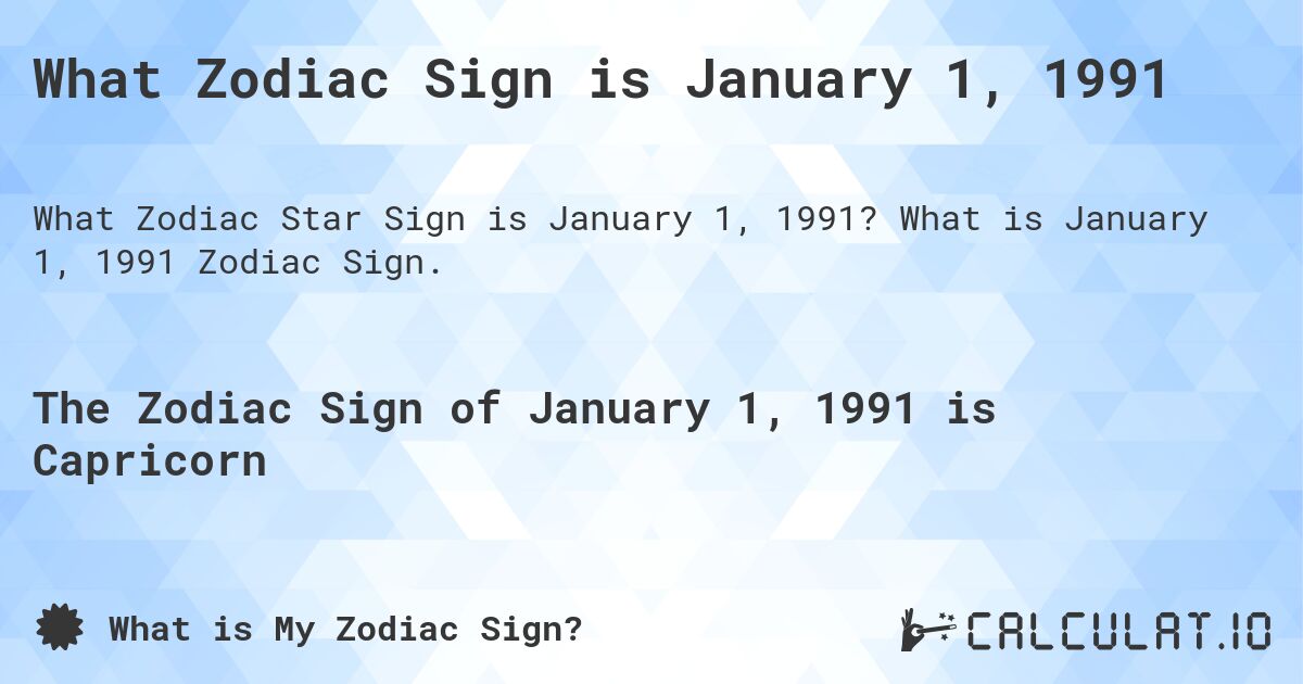 What Zodiac Sign is January 1, 1991. What is January 1, 1991 Zodiac Sign.