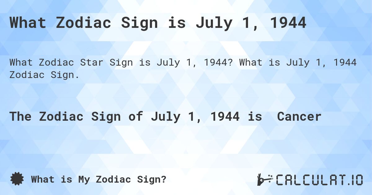 What Zodiac Sign is July 1, 1944. What is July 1, 1944 Zodiac Sign.