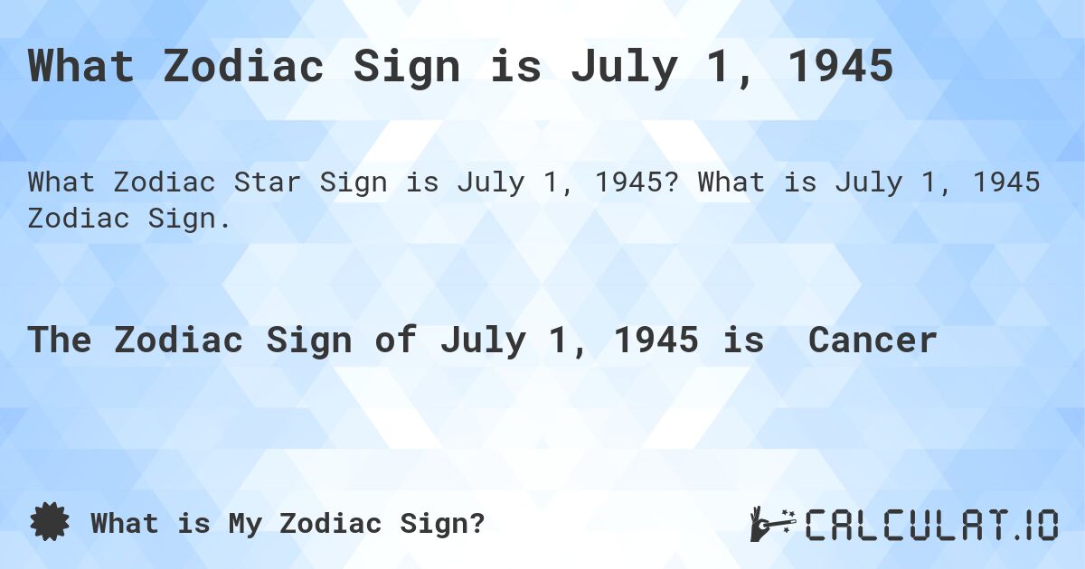 What Zodiac Sign is July 1, 1945. What is July 1, 1945 Zodiac Sign.