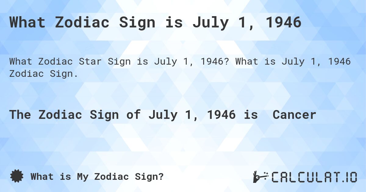 What Zodiac Sign is July 1, 1946. What is July 1, 1946 Zodiac Sign.
