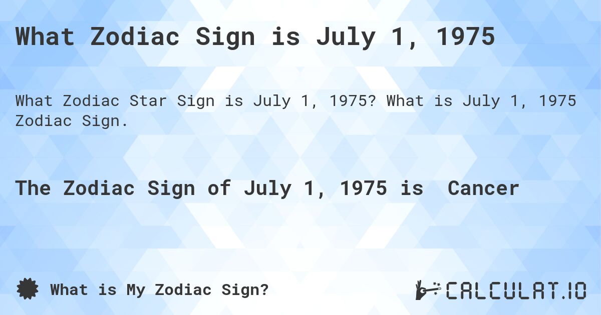 What Zodiac Sign is July 1, 1975. What is July 1, 1975 Zodiac Sign.
