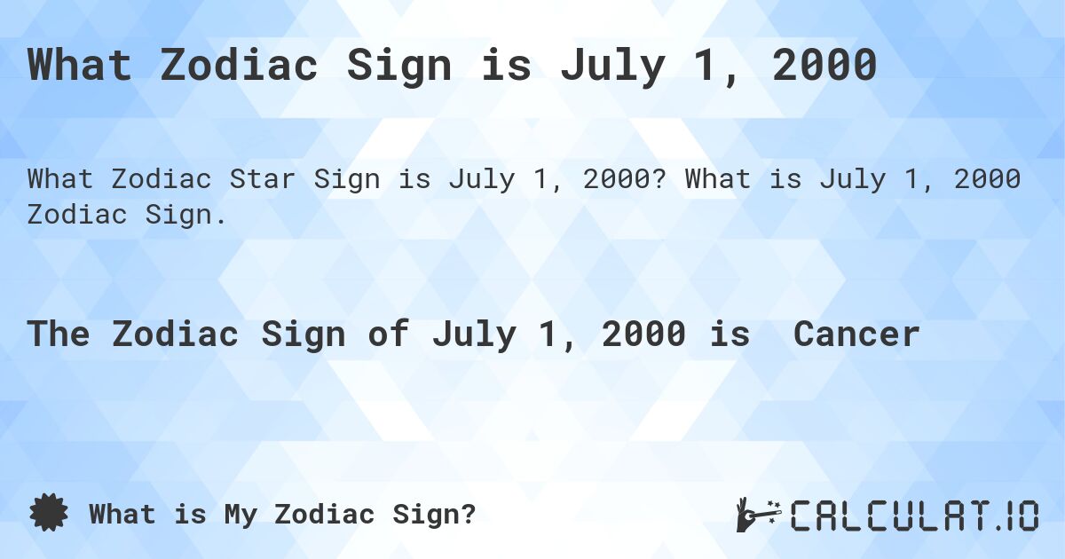 What Zodiac Sign is July 1, 2000. What is July 1, 2000 Zodiac Sign.