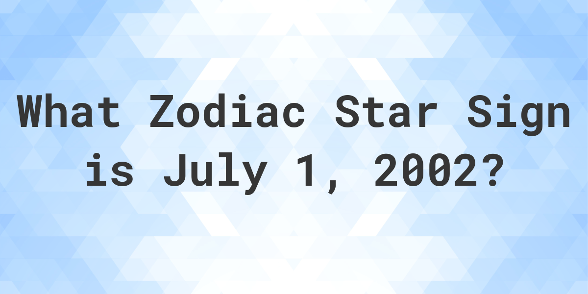 What Zodiac Sign is July 1 2002 Calculatio