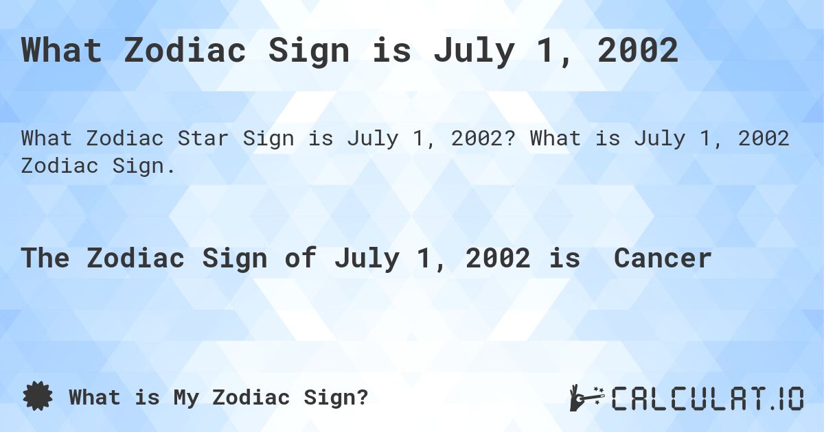 What Zodiac Sign is July 1 2002 Calculatio