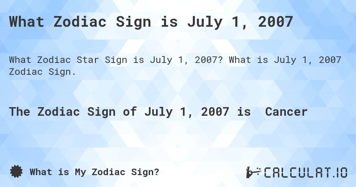 What Zodiac Sign is July 1, 2007. What is July 1, 2007 Zodiac Sign.