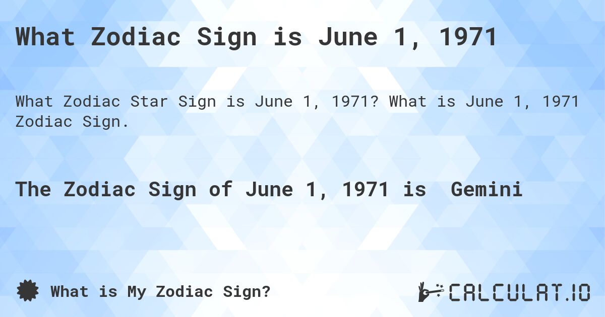 What Zodiac Sign is June 1, 1971. What is June 1, 1971 Zodiac Sign.