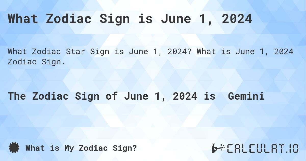What Zodiac Sign is June 1, 2024. What is June 1, 2024 Zodiac Sign.