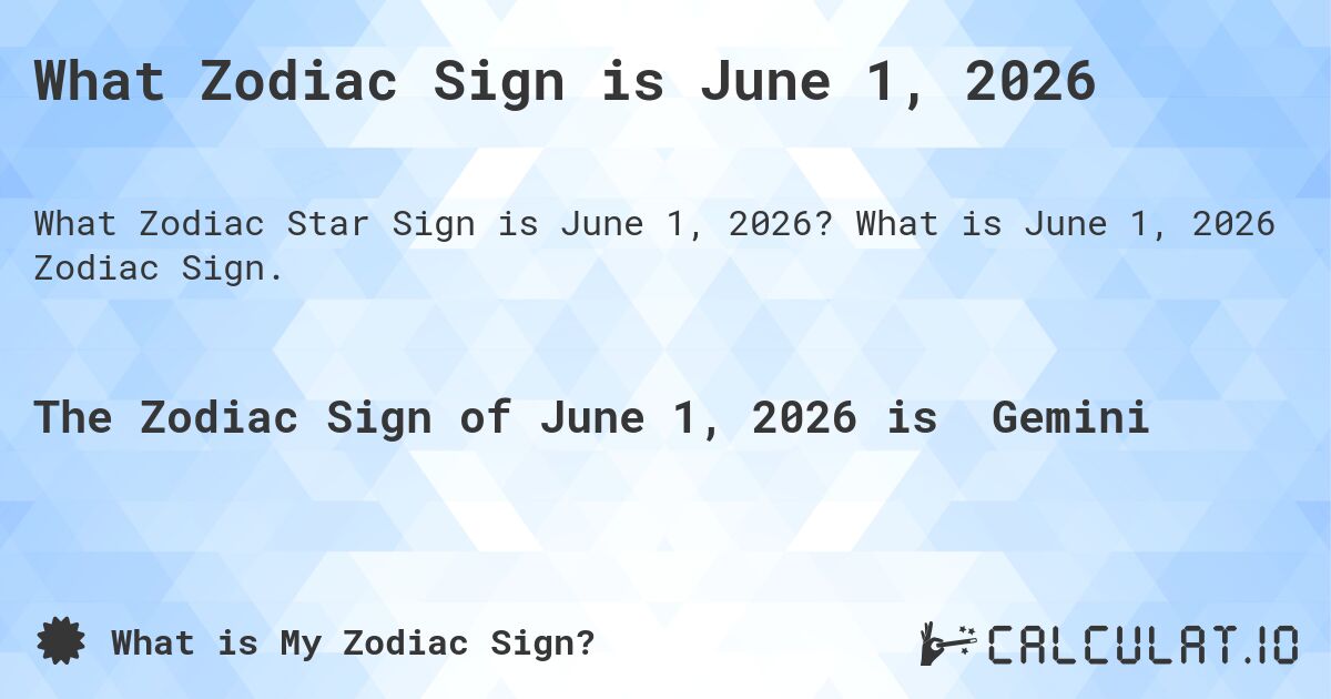 What Zodiac Sign is June 1, 2026. What is June 1, 2026 Zodiac Sign.