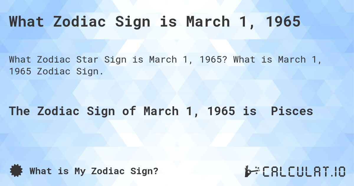 What Zodiac Sign is March 1, 1965. What is March 1, 1965 Zodiac Sign.