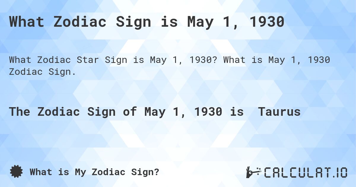What Zodiac Sign is May 1, 1930. What is May 1, 1930 Zodiac Sign.