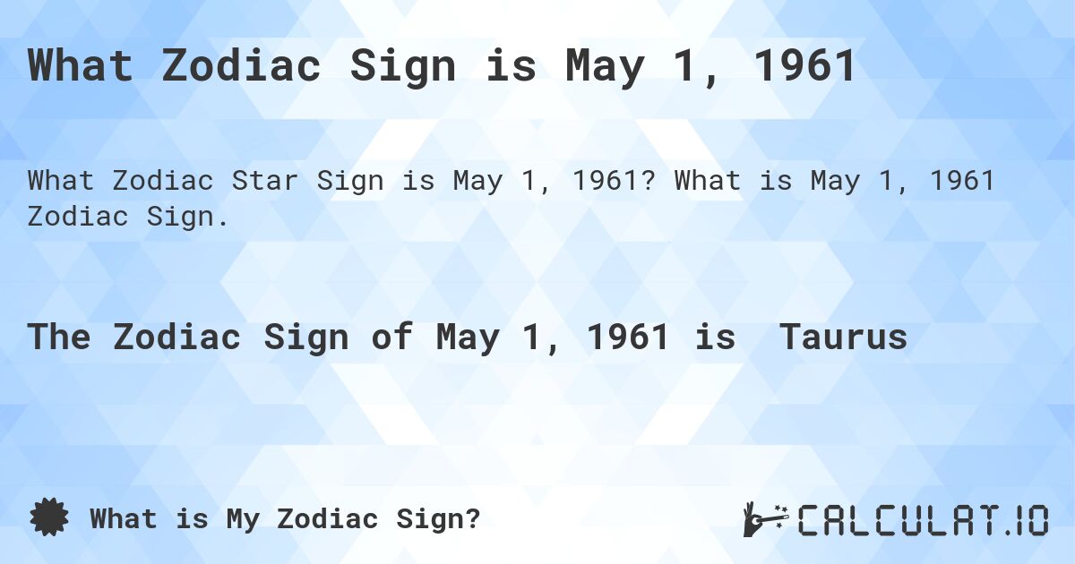 What Zodiac Sign is May 1, 1961. What is May 1, 1961 Zodiac Sign.