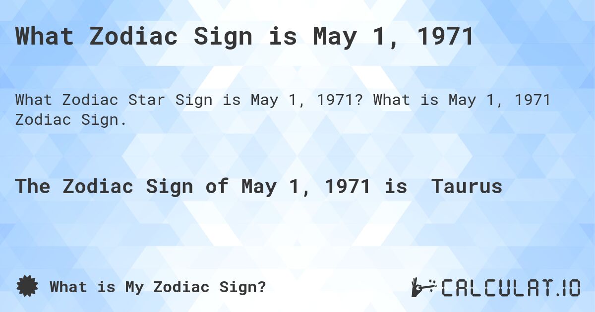 What Zodiac Sign is May 1, 1971. What is May 1, 1971 Zodiac Sign.