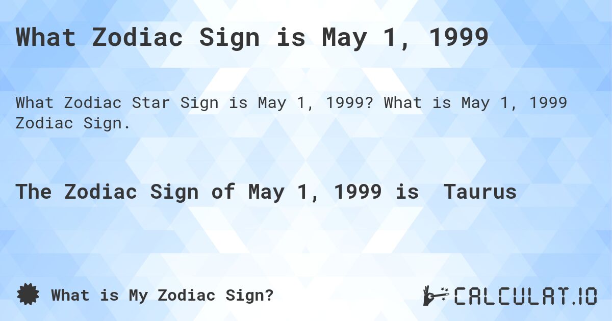 What Zodiac Sign is May 1 1999 Calculatio