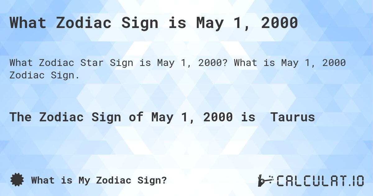 What Zodiac Sign is May 1, 2000. What is May 1, 2000 Zodiac Sign.