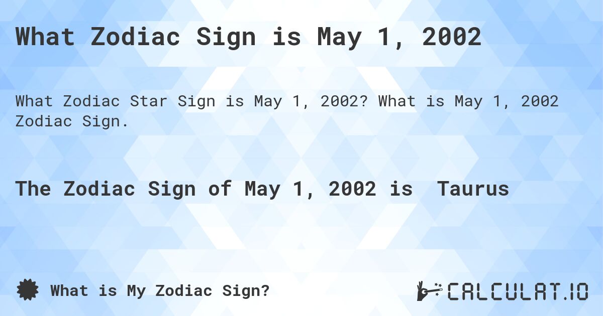 What Zodiac Sign is May 1, 2002. What is May 1, 2002 Zodiac Sign.