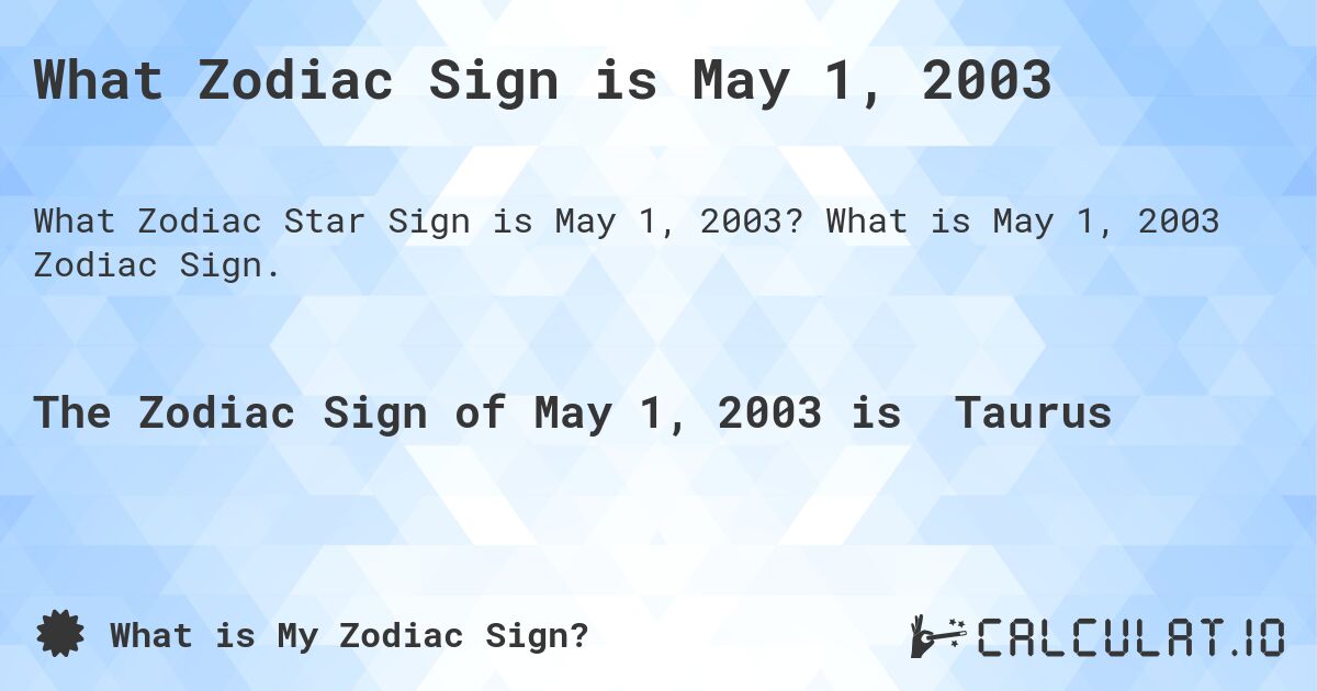 What Zodiac Sign is May 1, 2003. What is May 1, 2003 Zodiac Sign.