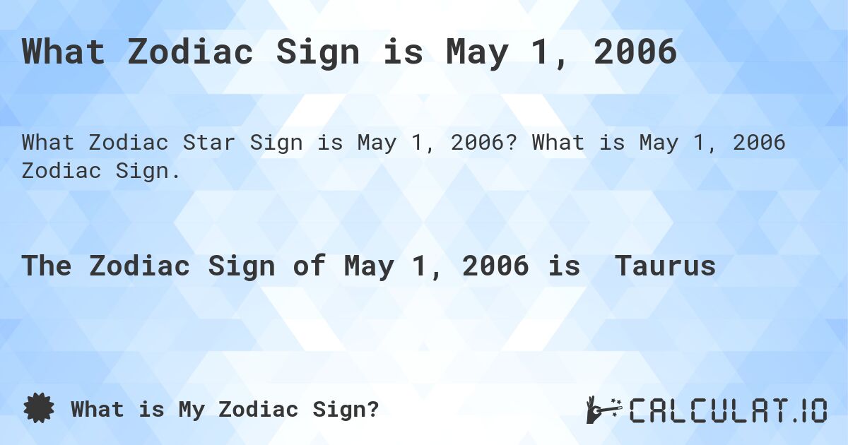 What Zodiac Sign is May 1, 2006. What is May 1, 2006 Zodiac Sign.