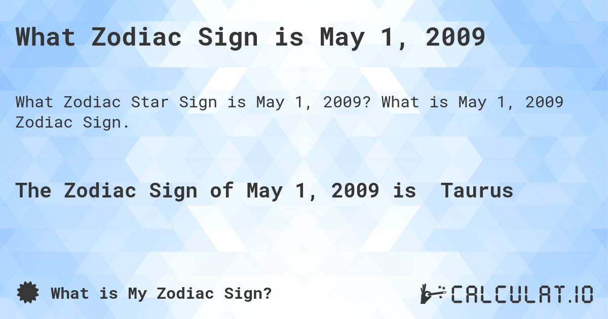 What Zodiac Sign is May 1, 2009. What is May 1, 2009 Zodiac Sign.