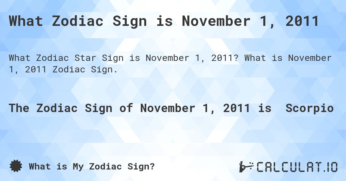 What Zodiac Sign is November 1, 2011. What is November 1, 2011 Zodiac Sign.