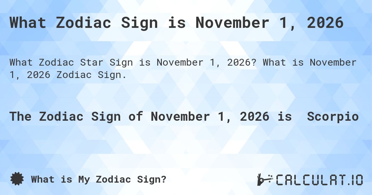 What Zodiac Sign is November 1, 2026. What is November 1, 2026 Zodiac Sign.