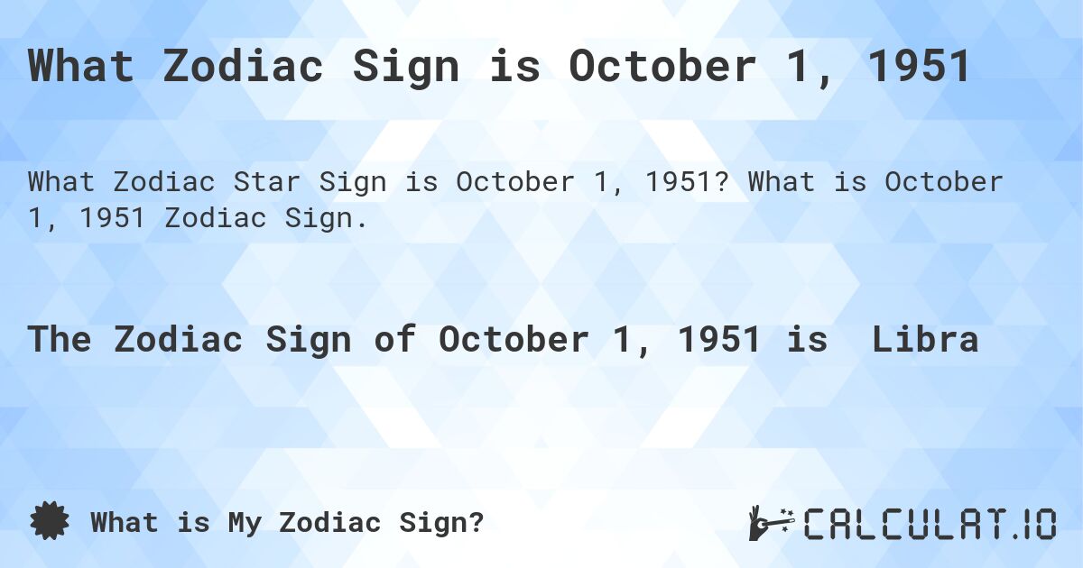 What Zodiac Sign is October 1, 1951. What is October 1, 1951 Zodiac Sign.