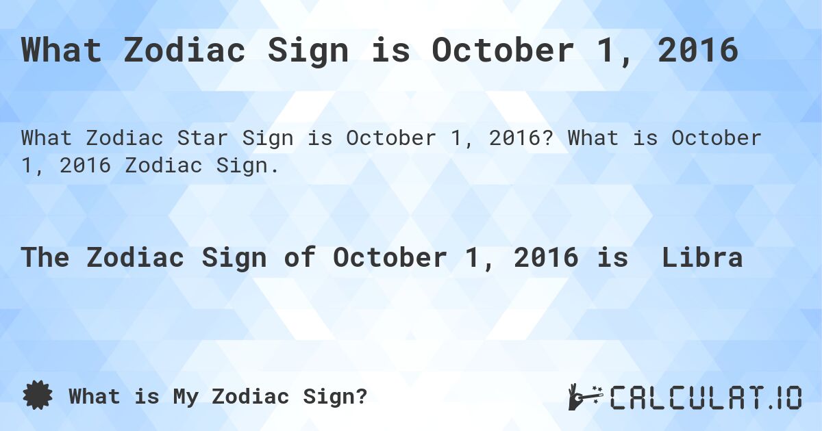What Zodiac Sign is October 1, 2016. What is October 1, 2016 Zodiac Sign.