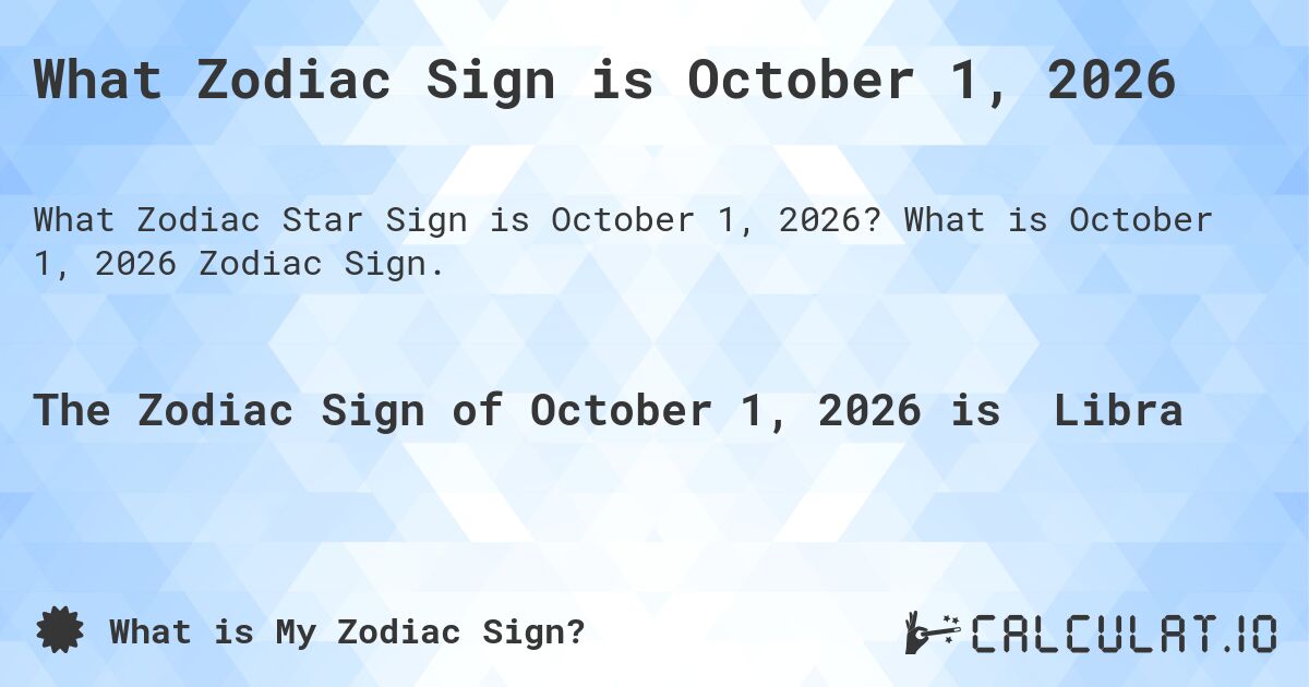 What Zodiac Sign is October 1, 2026. What is October 1, 2026 Zodiac Sign.