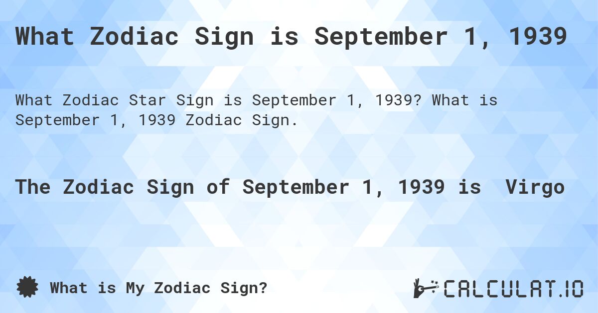What Zodiac Sign is September 1, 1939. What is September 1, 1939 Zodiac Sign.