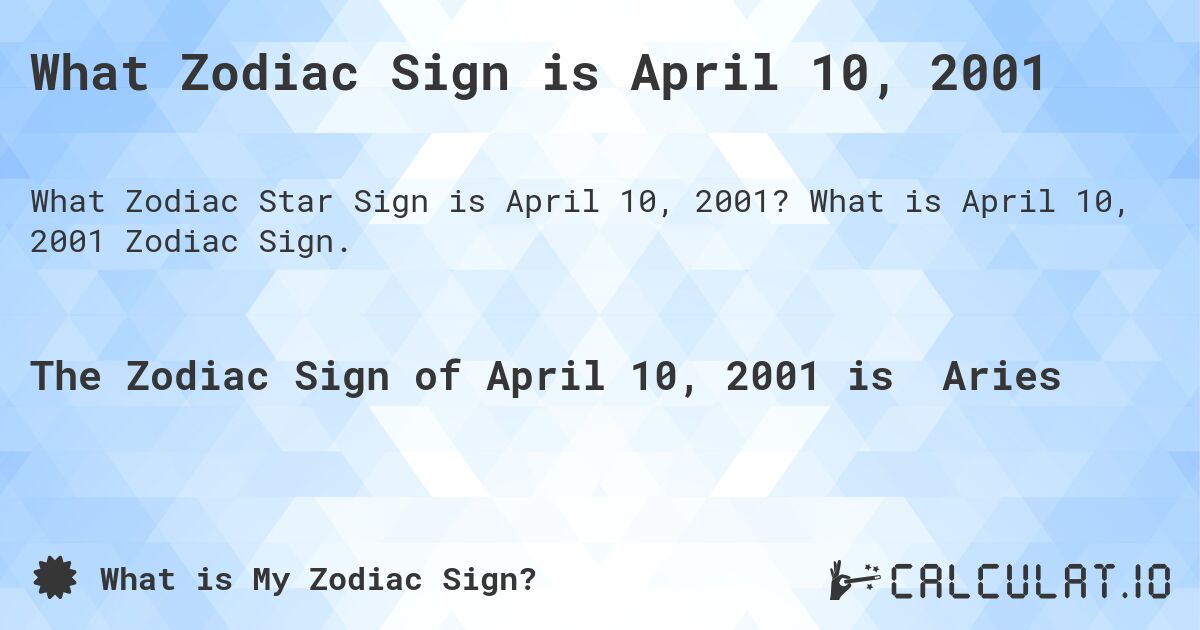 What Zodiac Sign is April 10, 2001. What is April 10, 2001 Zodiac Sign.