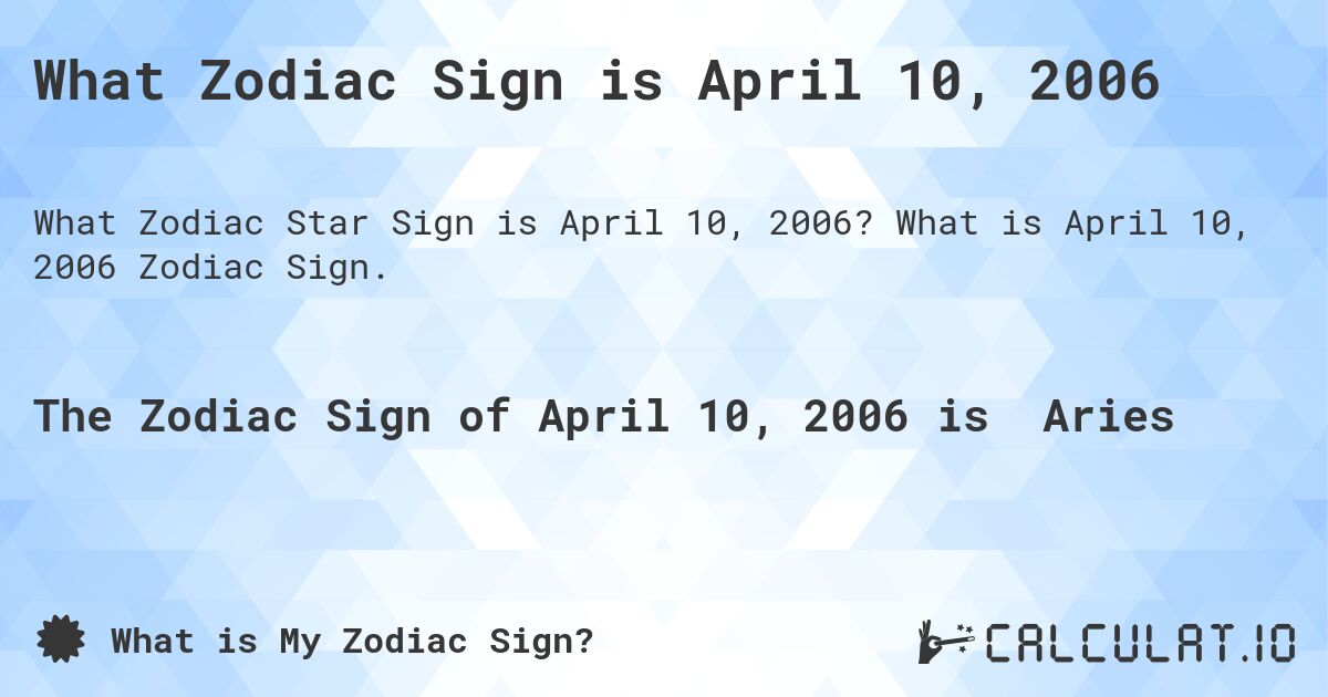 What Zodiac Sign is April 10, 2006. What is April 10, 2006 Zodiac Sign.