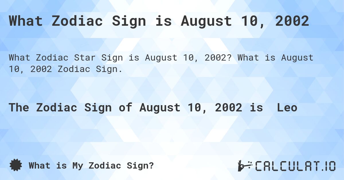 What Zodiac Sign is August 10, 2002. What is August 10, 2002 Zodiac Sign.
