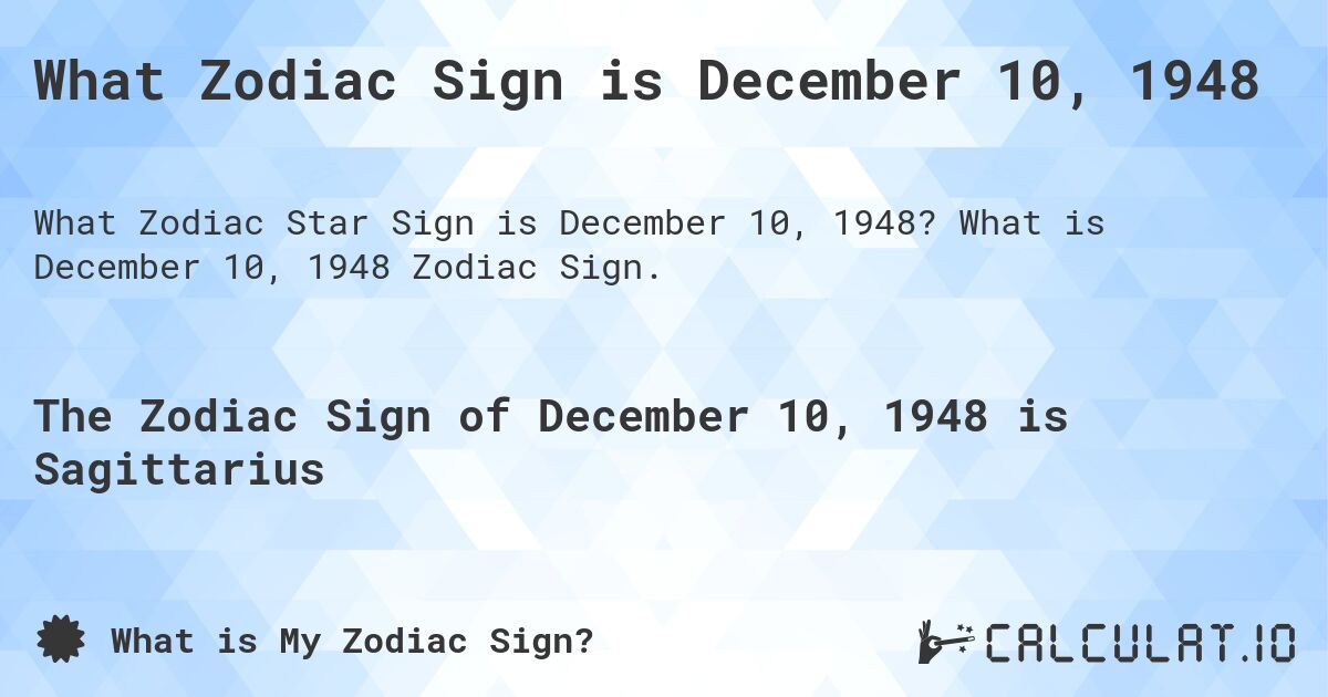 What Zodiac Sign is December 10, 1948. What is December 10, 1948 Zodiac Sign.