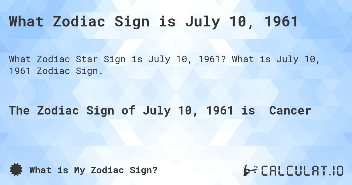 What Zodiac Sign is July 10, 1961. What is July 10, 1961 Zodiac Sign.