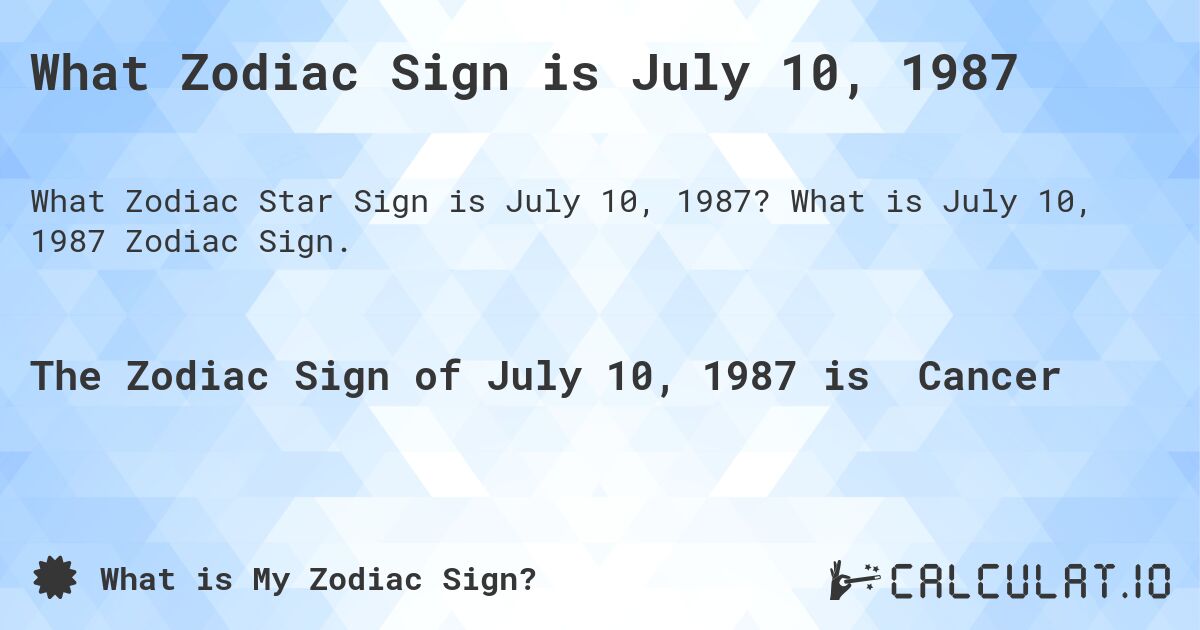 What Zodiac Sign is July 10, 1987. What is July 10, 1987 Zodiac Sign.