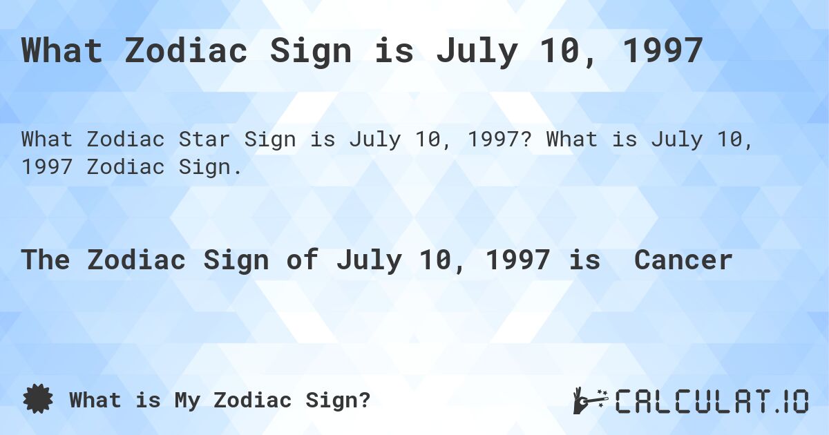 What Zodiac Sign is July 10, 1997. What is July 10, 1997 Zodiac Sign.