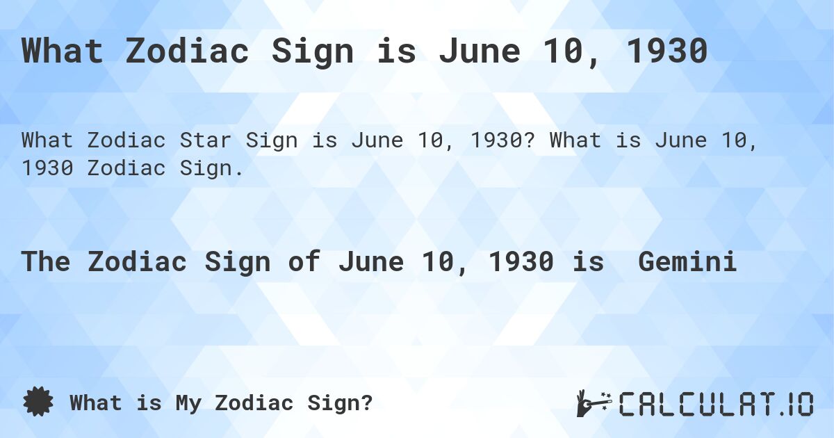 What Zodiac Sign is June 10, 1930. What is June 10, 1930 Zodiac Sign.