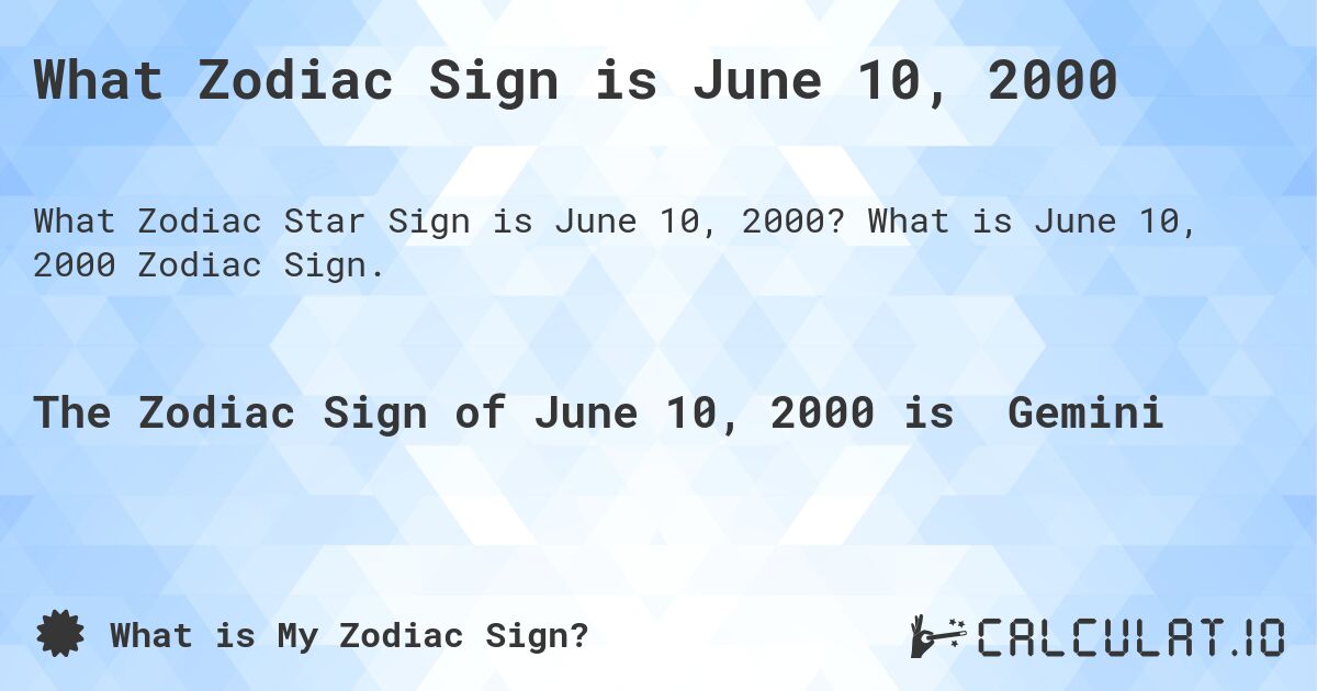 What Zodiac Sign is June 10, 2000. What is June 10, 2000 Zodiac Sign.