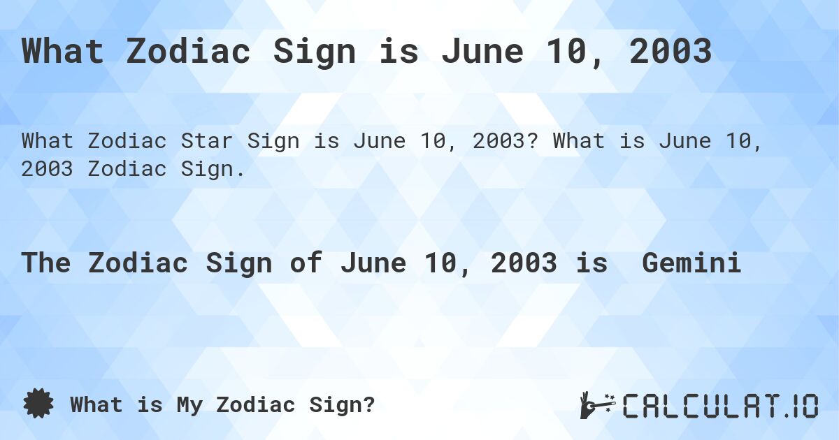 What Zodiac Sign is June 10, 2003. What is June 10, 2003 Zodiac Sign.