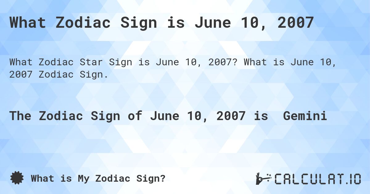 What Zodiac Sign is June 10, 2007. What is June 10, 2007 Zodiac Sign.