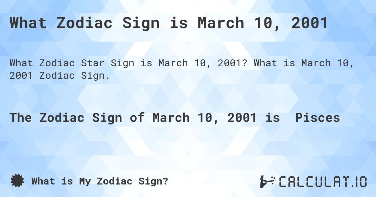 What Zodiac Sign is March 10, 2001. What is March 10, 2001 Zodiac Sign.
