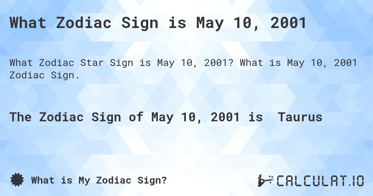 What Zodiac Sign is May 10, 2001. What is May 10, 2001 Zodiac Sign.
