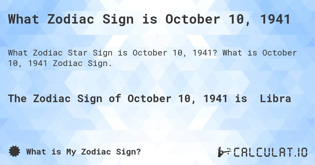What Zodiac Sign is October 10, 1941. What is October 10, 1941 Zodiac Sign.
